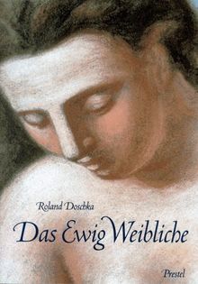 Das Ewig Weibliche. L'Eternel Feminin. Von Renoir bis Picasso