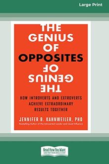 The Genius of Opposites: How Introverts and Extroverts Achieve Extraordinary Results Together [16 Pt Large Print Edition]