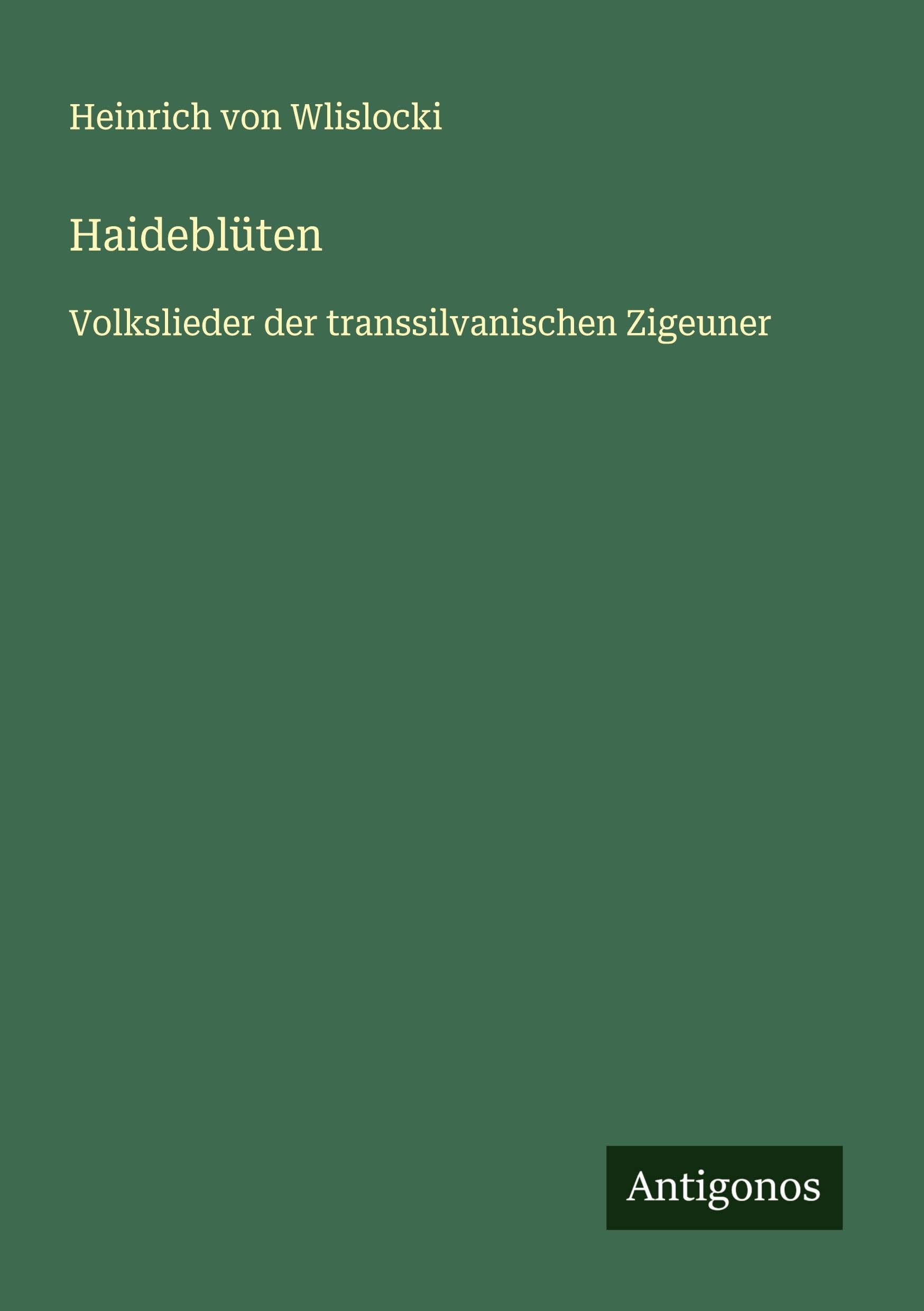 Haideblüten: Volkslieder der transsilvanischen Zigeuner