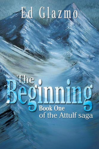 The Beginning: Book One of the Attulf saga