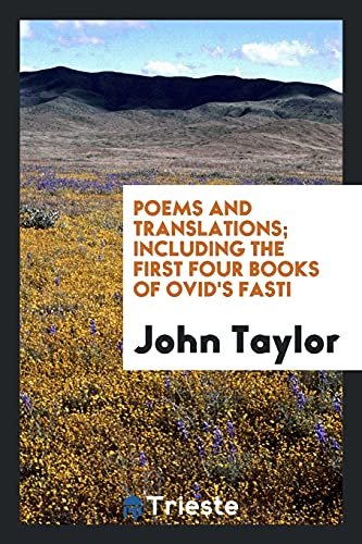 Poems and Translations; Including the First Four Books of Ovid's Fasti