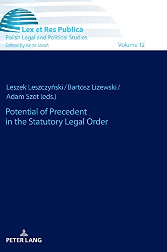 Potential of Precedent in the Statutory Legal Order (Ius, Lex et Res Publica: Studies in Law, Philosophy and Political Cultures, Band 12)