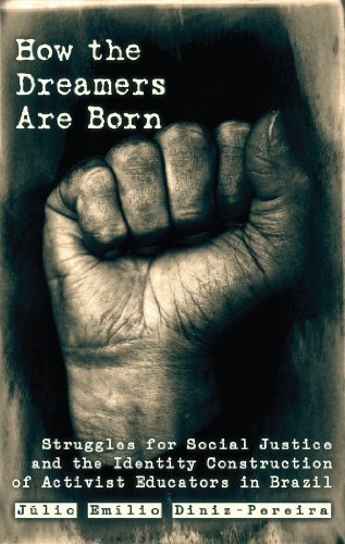 How the Dreamers are Born: Struggles for Social Justice and the Identity Construction of Activist Educators in Brazil (Education and Struggle)