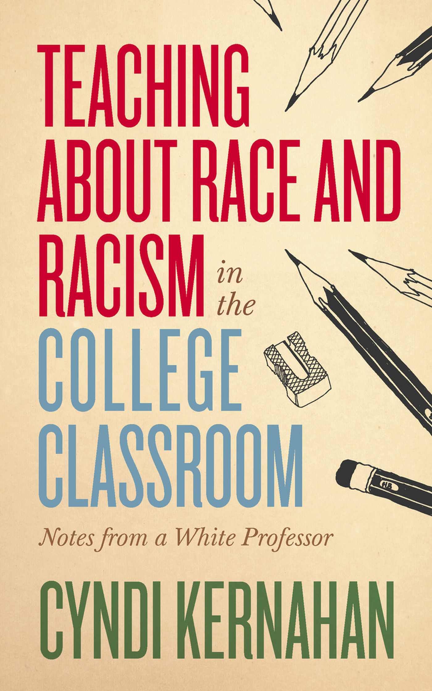 Teaching about Race and Racism in the College Classroom: Notes from a White Professor (Teaching and Learning in Higher Education)