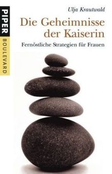 Die Geheimnisse der Kaiserin: Fernöstliche Strategien für Frauen