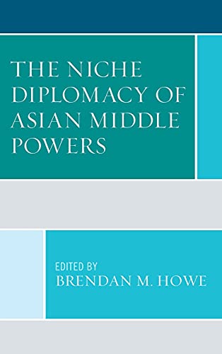 The Niche Diplomacy of Asian Middle Powers (Foreign Policies of the Middle Powers)