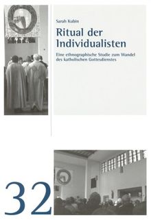 Ritual der Individualisten: Eine ethnographische Studie zum Wandel des katholischen Gottesdienstes