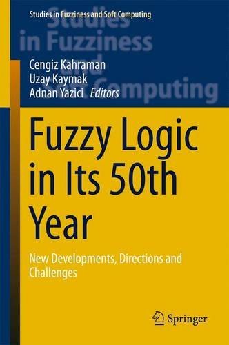 Fuzzy Logic in Its 50th Year: New Developments, Directions and Challenges (Studies in Fuzziness and Soft Computing)