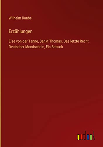 Erzählungen: Else von der Tanne, Sankt Thomas, Das letzte Recht, Deutscher Mondschein, Ein Besuch