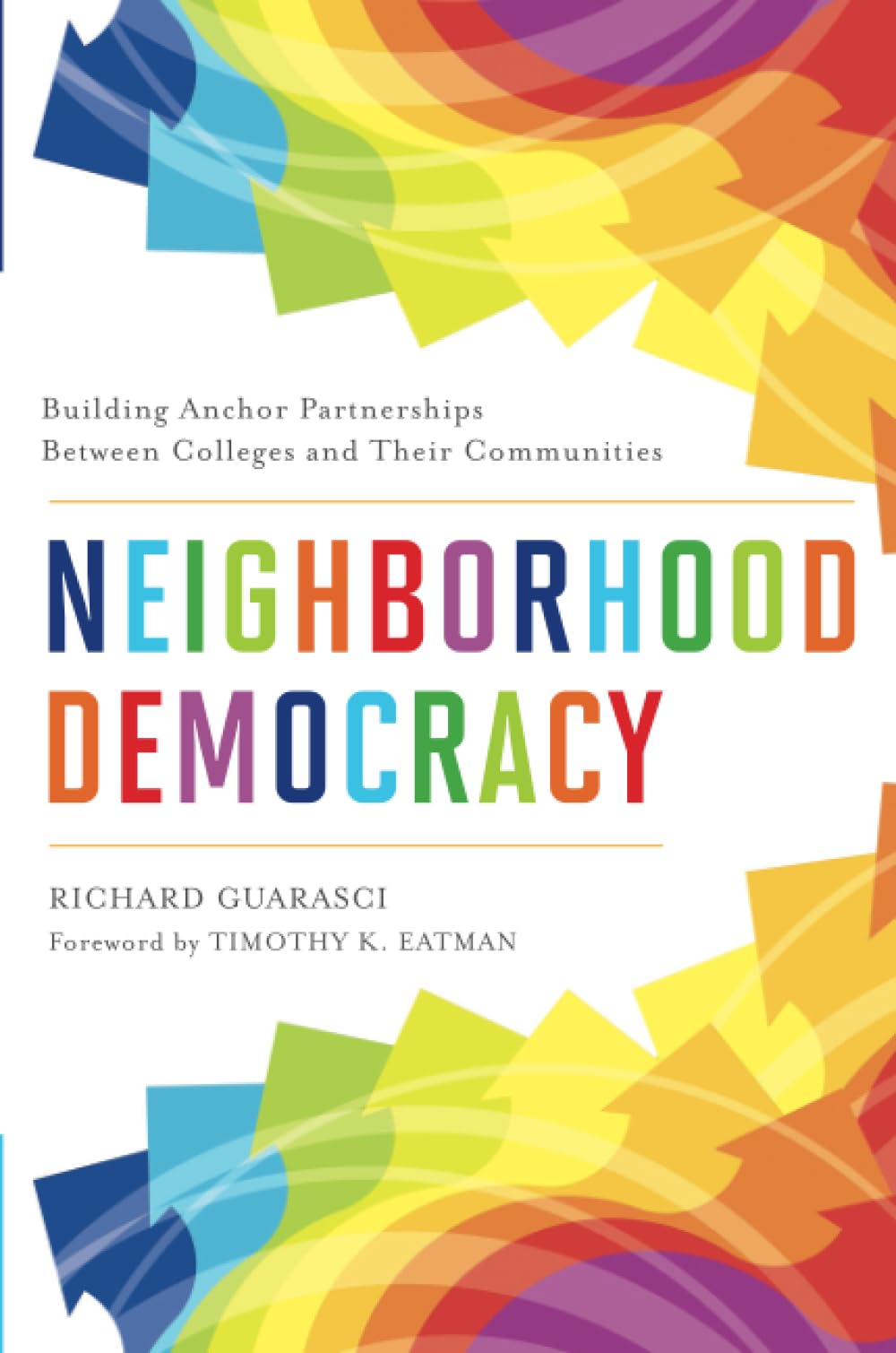 Neighborhood Democracy: Building Anchor Partnerships Between Colleges and Their Communities