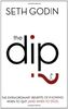 Dip: The Extraordinary Benefits of Knowing When to Quit (and When to Stick)