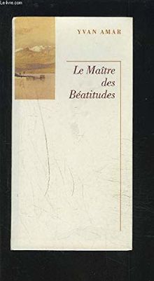 LE MAITRE DES BEATITUDES.