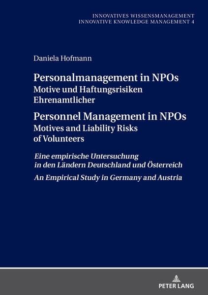 Personalmanagement in NPOs Motive und Haftungsrisiken Ehrenamtlicher Personnel Management in NPOs Motives and Liability Risksof Volunteers: Eine ... and Austria (Innovatives Wissensmanagement)
