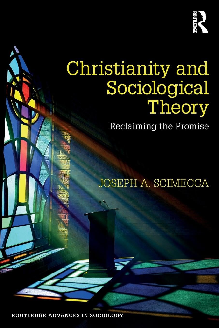 Christianity and Sociological Theory: Reclaiming the Promise (Routledge Advances in Sociology, 251, Band 251)