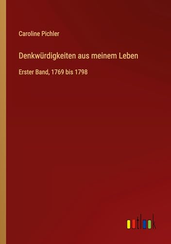 Denkwürdigkeiten aus meinem Leben: Erster Band, 1769 bis 1798