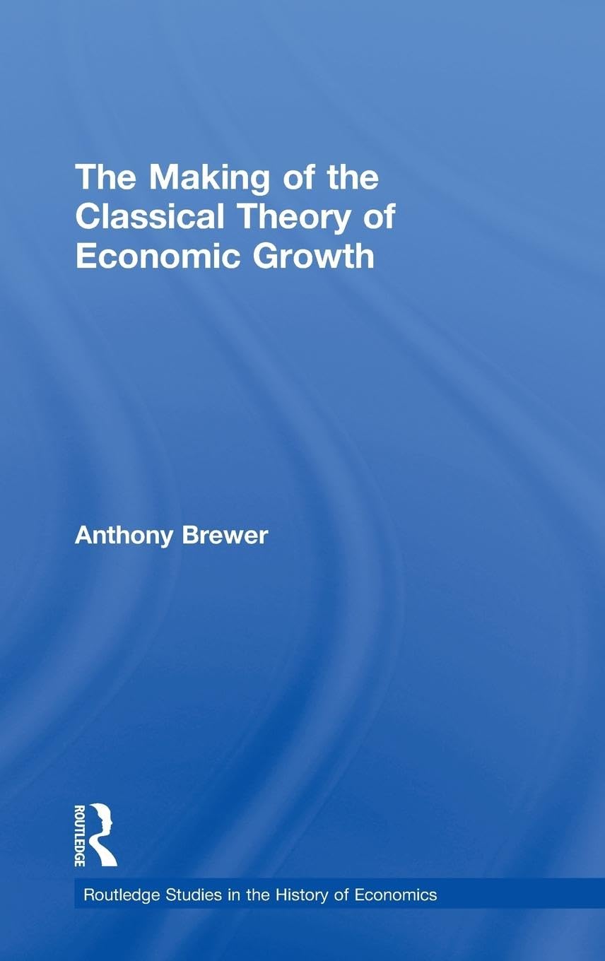 The Making of the Classical Theory of Economic Growth (Routledge Studies in the History of Economics, 112, Band 112)