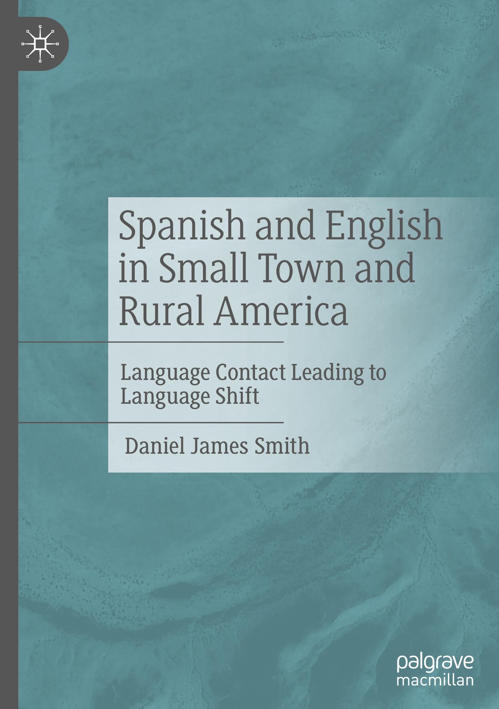 Spanish and English in Small Town and Rural America: Language Contact Leading to Language Shift