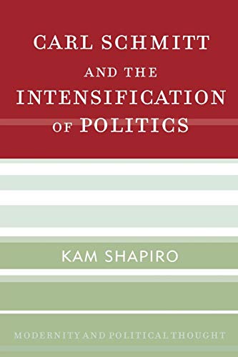 Carl Schmitt and the Intensification of Politics (Modernity and Political Thought)