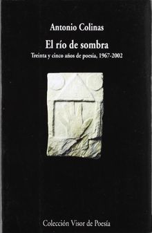 Río de sombra : treinta años de poesía, 1967-1997 (Visor de Poesía, Band 408)