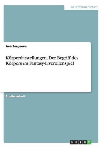 Körperdarstellungen. Der Begriff des Körpers im Fantasy-Liverollenspiel