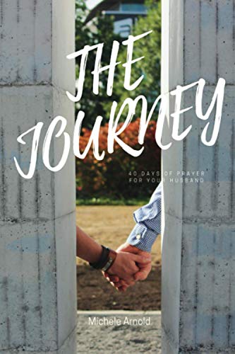 The Journey: 40 Days of Prayer for Your Husband