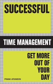 Successful Time Management: Get More Out of Your Day