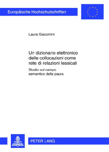 Un dizionario elettronico delle collocazioni come rete di relazioni lessicali: Studio sul campo semantico della paura (Europäische ... / Publications Universitaires Européennes)