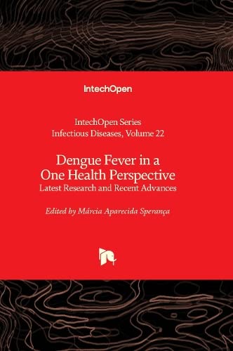 Dengue Fever in a One Health Perspective: Latest Research and Recent Advances (Infectious Diseases, 22)