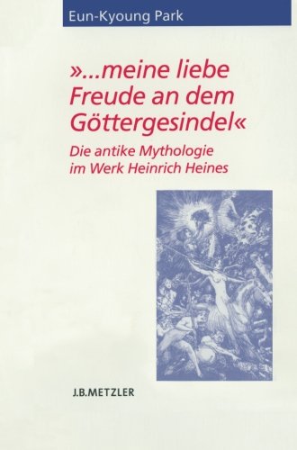 . . . meine liebe Freude an dem Göttergesindel: Die antike Mythologie im Werk Heinrich Heines (Heine Studien)