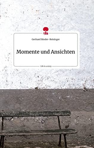 Momente und Ansichten. Life is a Story - story.one