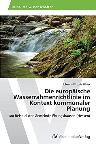 Die europäische Wasserrahmenrichtlinie im Kontext kommunaler Planung: am Beispiel der Gemeinde Ehringshausen (Hessen)