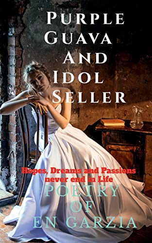 PURPLE GUAVA AND IDOL SELLER: Poetry of EN Garzia shares Hopes, Dreams and Expectation, never end in Life