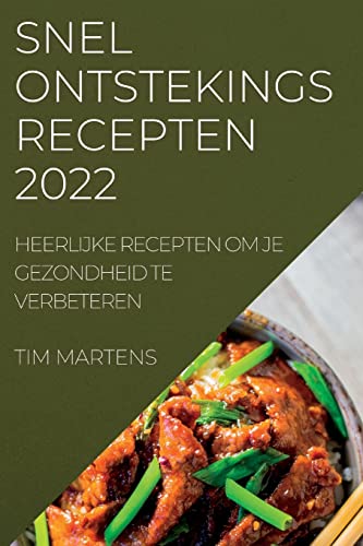 SNEL ONTSTEKINGS RECEPTEN 2022: HEERLIJKE RECEPTEN OM JE GEZONDHEID TE VERBETEREN