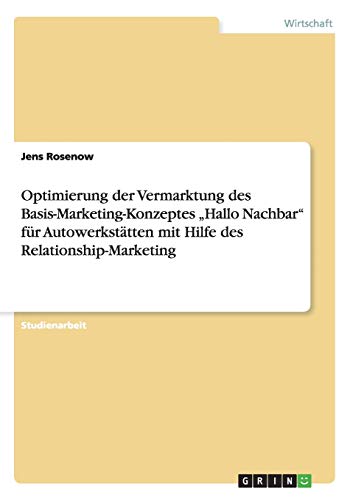 Optimierung der Vermarktung des Basis-Marketing-Konzeptes Hallo Nachbar für Autowerkstätten mit Hilfe des Relationship-Marketing