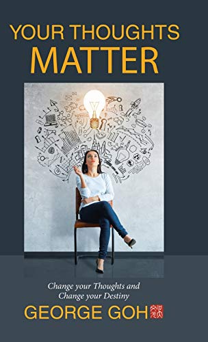 Your Thoughts Matter: Change Your Thoughts and Change Your Destiny