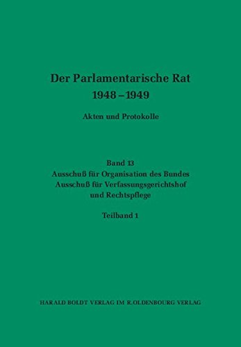 Der Parlamentarische Rat 1948-1949: Ausschuß für Organisation des Bundes / Ausschuß für Verfassungsgerichtshof und Rechtspflege