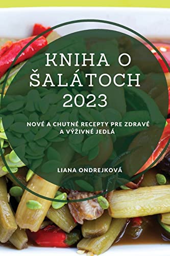 Kniha o ¿alátoch 2023: Nové a chutné recepty pre zdravé a vý¿ivné jedlá