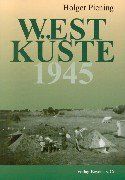 Westküste 1945: Nordfriesland und Dithmarschen am Ende des Zweiten Weltkrieges