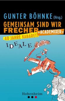 SchonZeit für Ideale. 40 Jahre Kabarett "academixer"