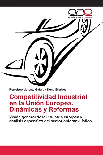 Competitividad Industrial en la Unión Europea. Dinámicas y Reformas: Visión general de la industria europea y análisis específico del sector automovilístico