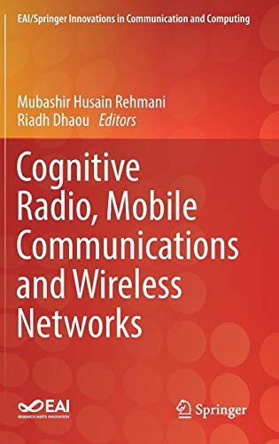 Cognitive Radio, Mobile Communications and Wireless Networks (EAI/Springer Innovations in Communication and Computing)