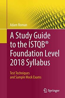 A Study Guide to the ISTQB® Foundation Level 2018 Syllabus: Test Techniques and Sample Mock Exams