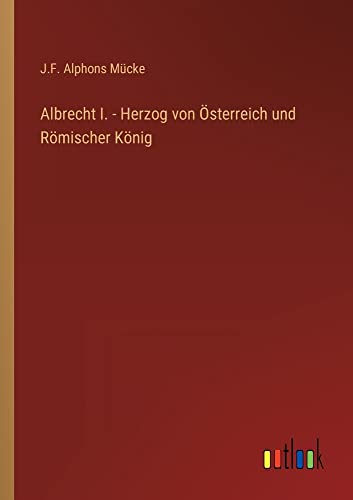 Albrecht I. - Herzog von Österreich und Römischer König