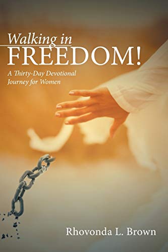 Walking in Freedom!: A Thirty-Day Devotional Journey for Women