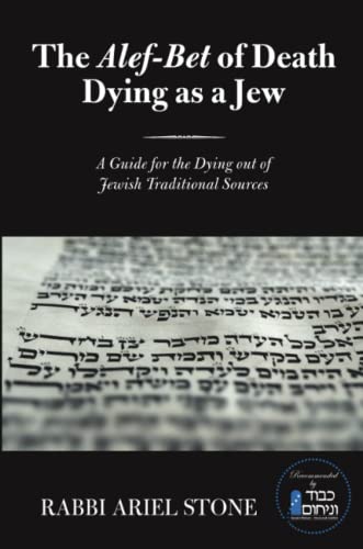 The Alef-Bet of Death Dying as a Jew: A Guide for the Dying out of Jewish Traditional Sources