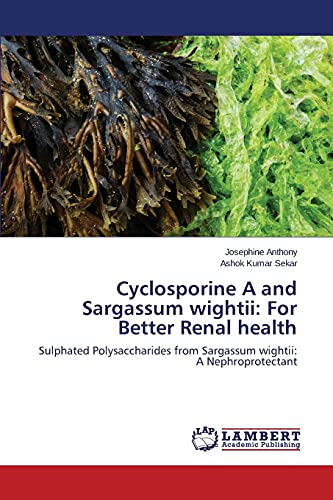 Cyclosporine A and Sargassum wightii: For Better Renal health: Sulphated Polysaccharides from Sargassum wightii: A Nephroprotectant