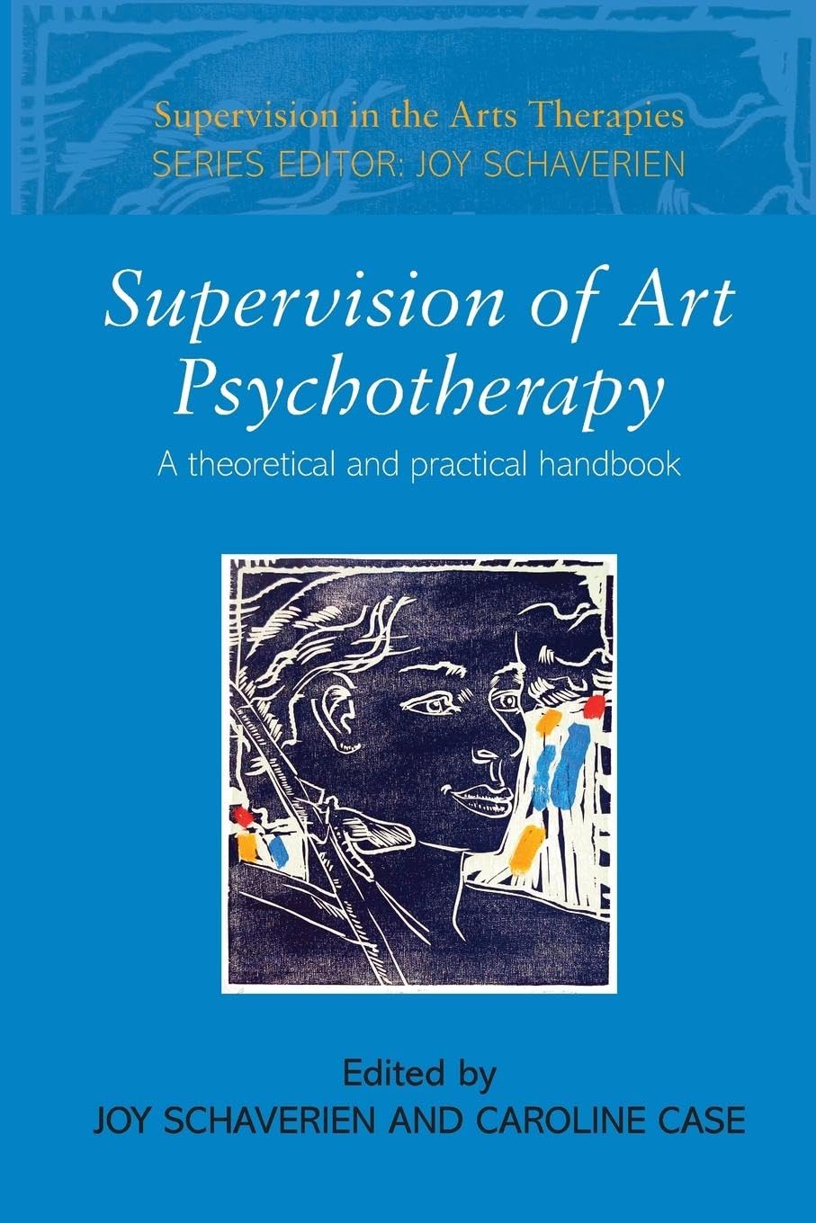 Supervision of Art Psychotherapy: A Theoretical and Practical Handbook (Supervision in the Arts Therapies)