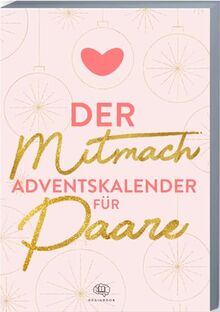 Der Mitmach-Adventskalender für Paare: Adventskalender-Buch 2023 mit Zitaten, Fragen, Aktionen und Mottos für Pärchen. Tiefgründiger ... gemeinsamen Ausfüllen (Adventskalender 2023)