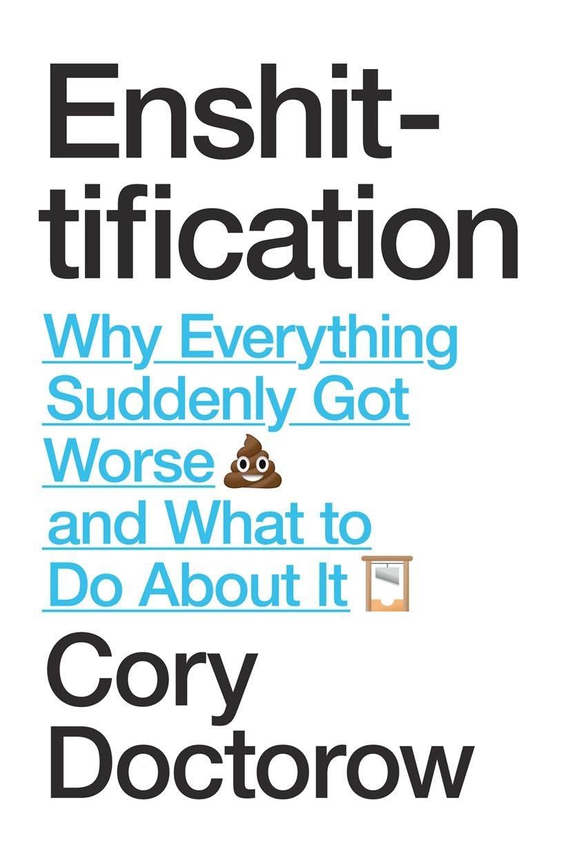 Cory Doctorow Enshittification, Why Everything Suddenly Got Worse And What To Do About It