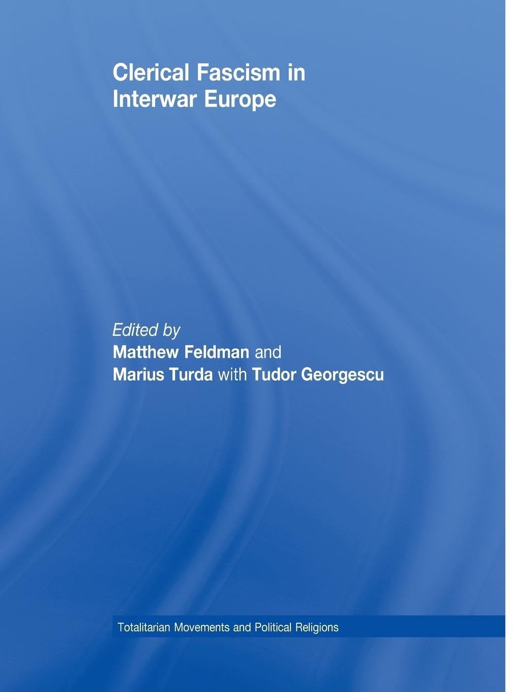 Clerical Fascism in Interwar Europe (Totalitarianism Movements and Political Religions)